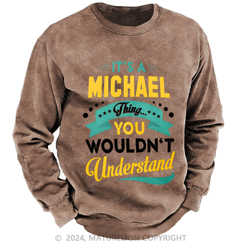 Maturelion Men's Sweatshirt It's A Your Name Thing You Wouldn't Understand Custom Washed Sweatshirt