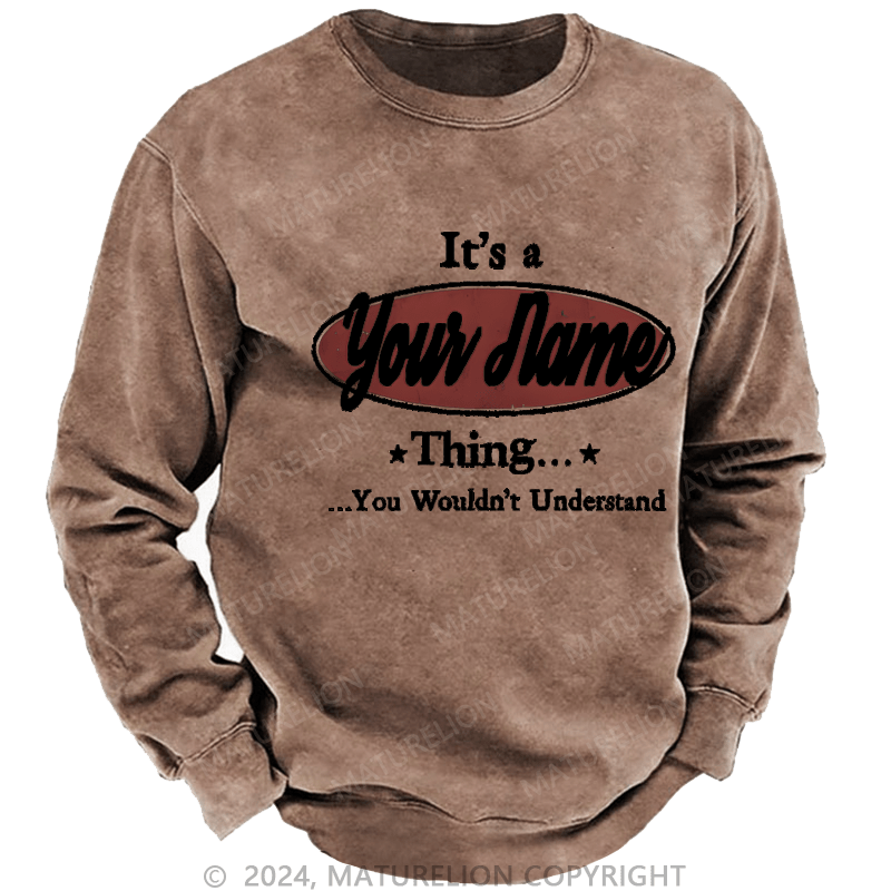 Maturelion Men's Sweatshirt It's A Your Name Thing You Wouldn't Understand Custom Sweatshirt