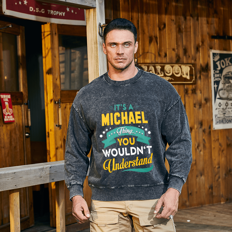 Maturelion Men's Sweatshirt It's A Your Name Thing You Wouldn't Understand Custom Washed Sweatshirt