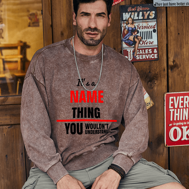 Maturelion Men's Sweatshirt It's A Your Name Thing You Wouldn't Understand Custom Washed Sweatshirt