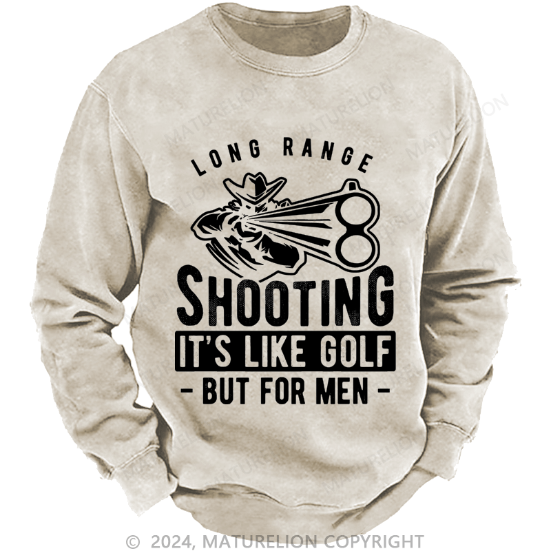 Maturelion Men's Sweatshirt Long Range Shooting It's Like Golf But For Men Custom Washed Sweatshirt