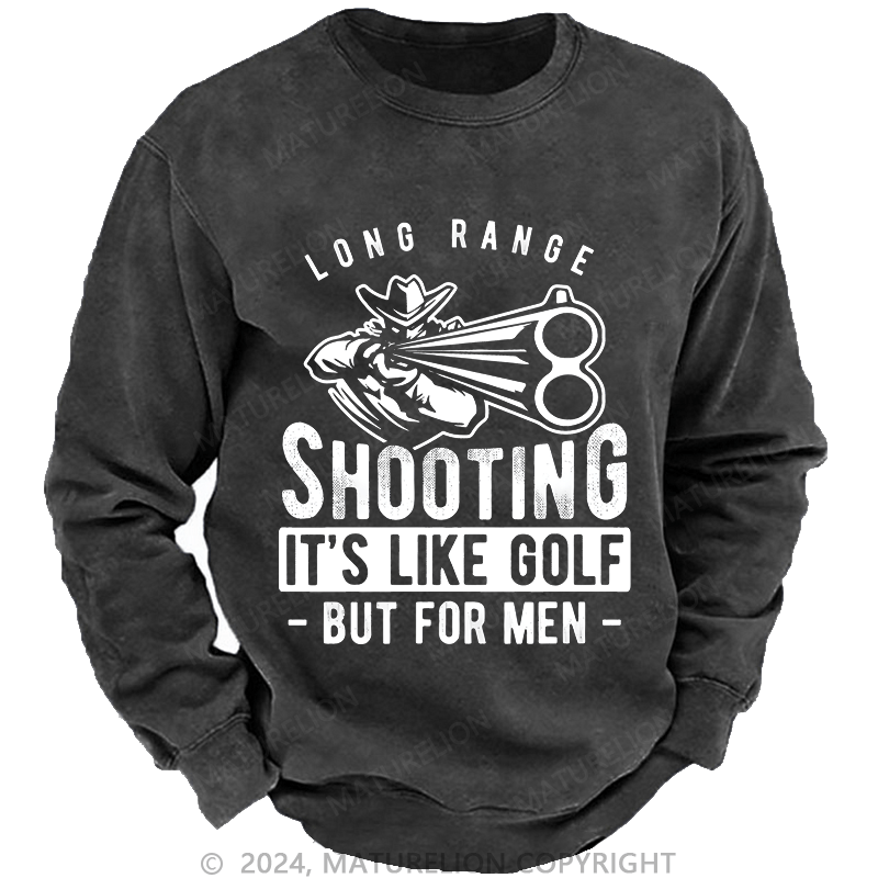Maturelion Men's Sweatshirt Long Range Shooting It's Like Golf But For Men Custom Washed Sweatshirt