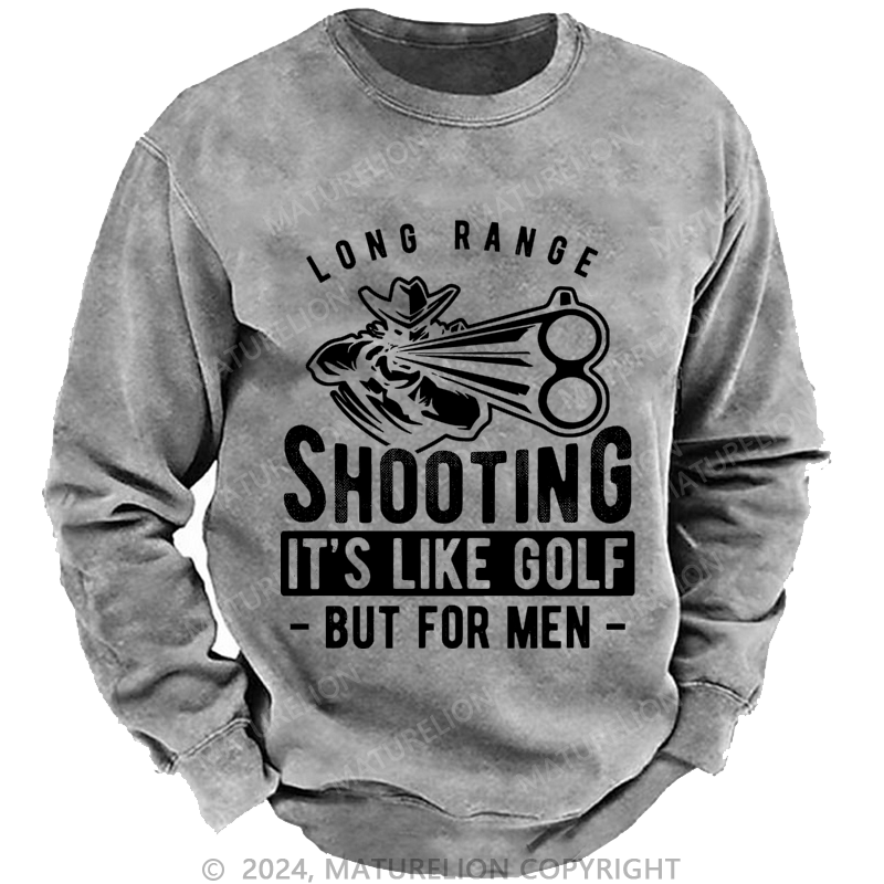 Maturelion Men's Sweatshirt Long Range Shooting It's Like Golf But For Men Custom Washed Sweatshirt