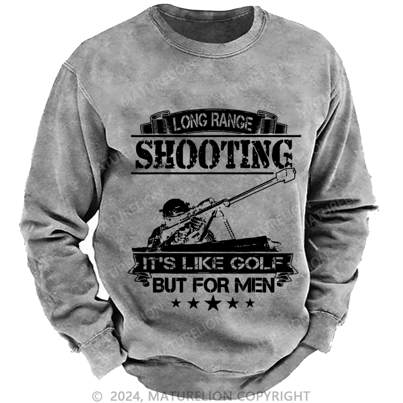 Maturelion Men's Sweatshirt Long Range Shooting It's Like Golf But For Men Custom Washed Sweatshirt