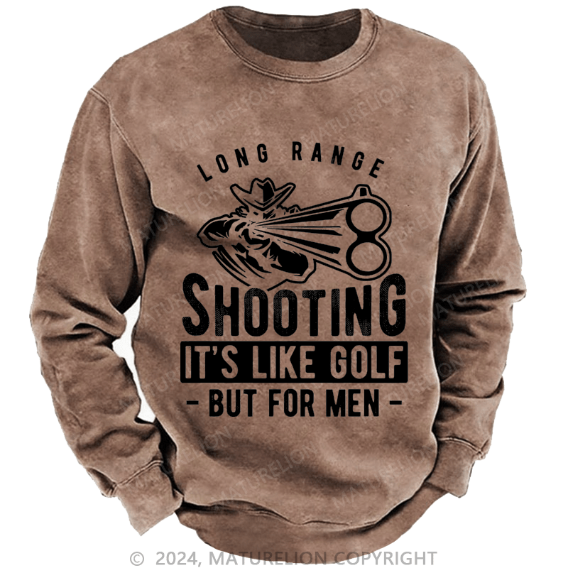Maturelion Men's Sweatshirt Long Range Shooting It's Like Golf But For Men Custom Washed Sweatshirt