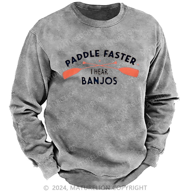Maturelion Men's Sweatshirt Paddle Faster I Hear Banjos Custom Washed Sweatshirt