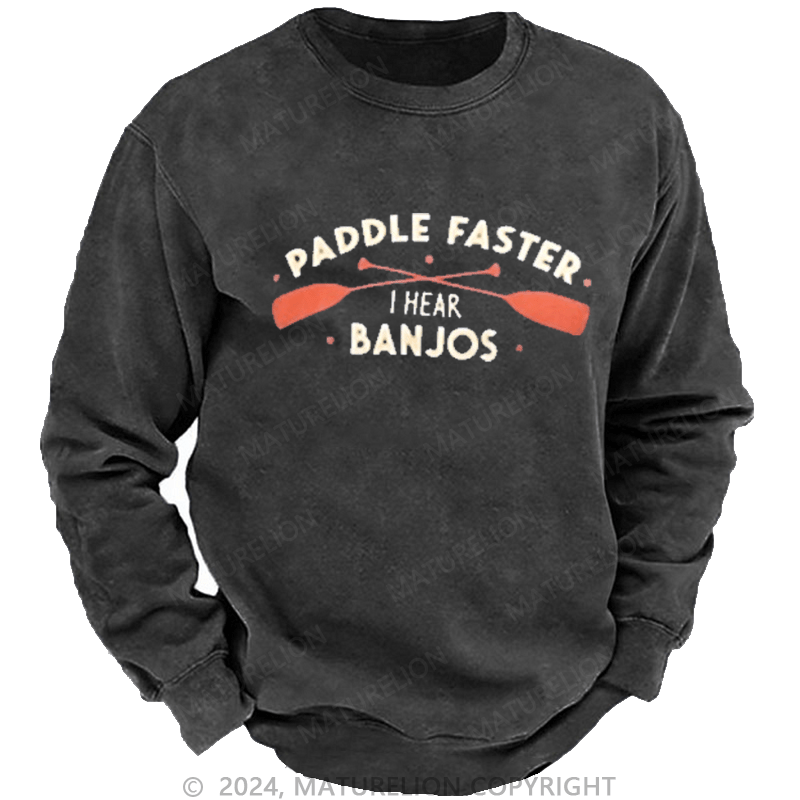 Maturelion Men's Sweatshirt Paddle Faster I Hear Banjos Custom Washed Sweatshirt