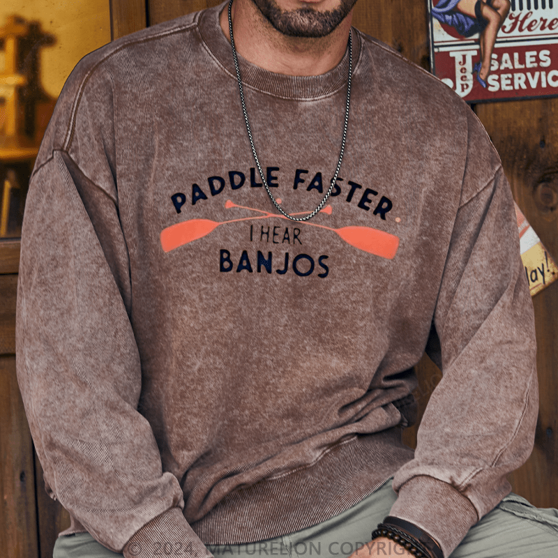 Maturelion Men's Sweatshirt Paddle Faster I Hear Banjos Custom Washed Sweatshirt