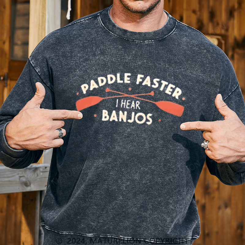 Maturelion Men's Sweatshirt Paddle Faster I Hear Banjos Custom Washed Sweatshirt