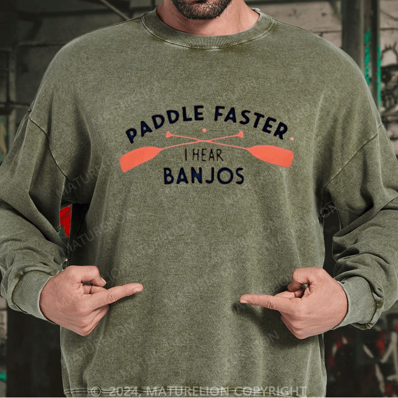 Maturelion Men's Sweatshirt Paddle Faster I Hear Banjos Custom Washed Sweatshirt