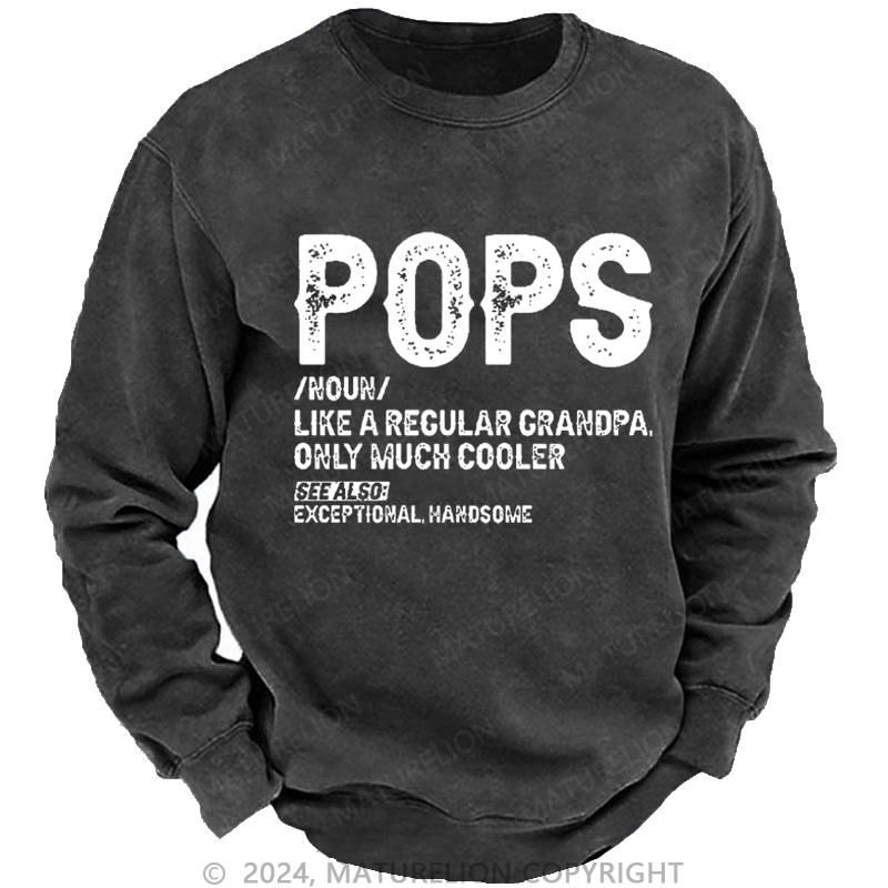 Maturelion Men's Sweatshirt Pops Like A Regular Grandpa Only Much Cooler See Also: Exceptionally Handsome Custom Washed Sweatshirt