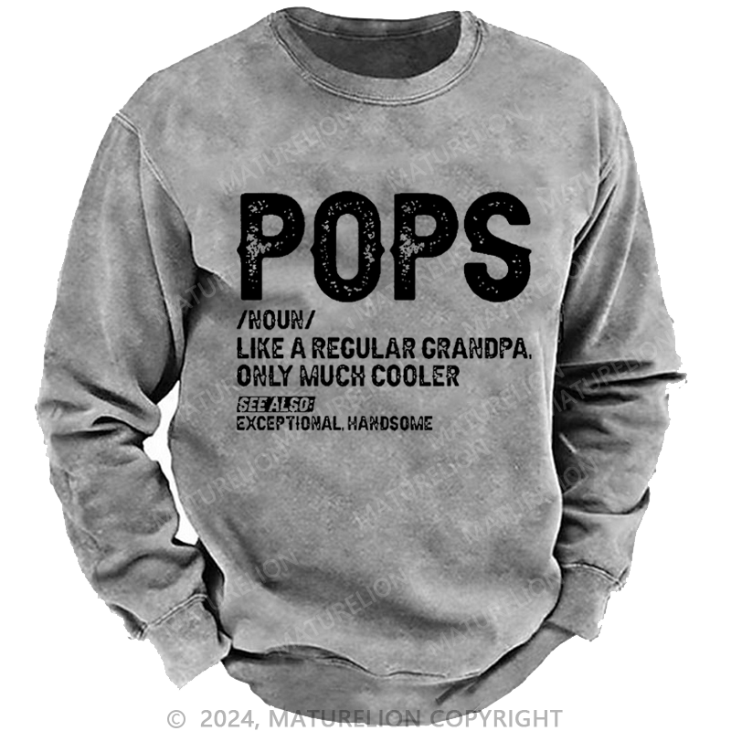 Maturelion Men's Sweatshirt Pops Like A Regular Grandpa Only Much Cooler See Also: Exceptionally Handsome Custom Washed Sweatshirt