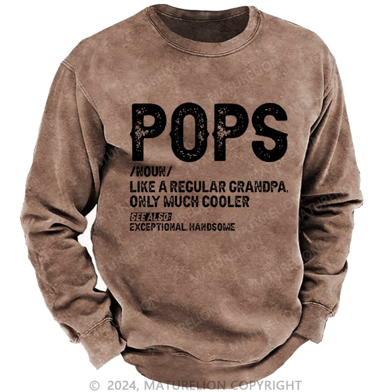 Maturelion Men's Sweatshirt Pops Like A Regular Grandpa Only Much Cooler See Also: Exceptionally Handsome Custom Washed Sweatshirt