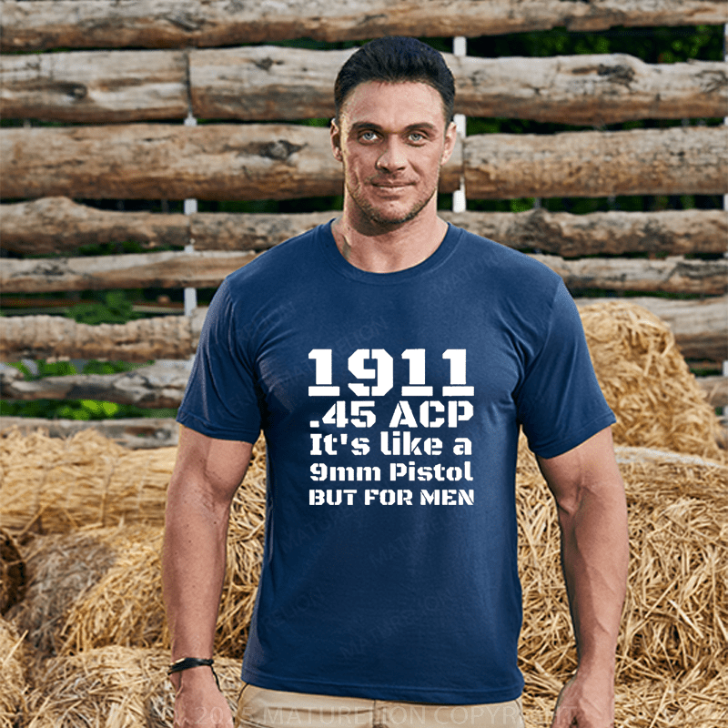 Maturelion Men's T-Shirt 1911.45 Acp It's Like A 9mm Pistol But For Men T-Shirt