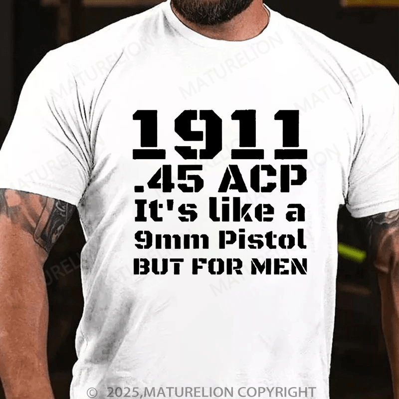 Maturelion Men's T-Shirt 1911.45 Acp It's Like A 9mm Pistol But For Men T-Shirt