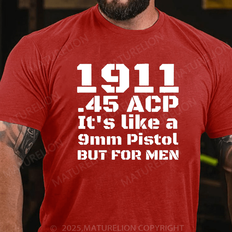 Maturelion Men's T-Shirt 1911.45 Acp It's Like A 9mm Pistol But For Men T-Shirt