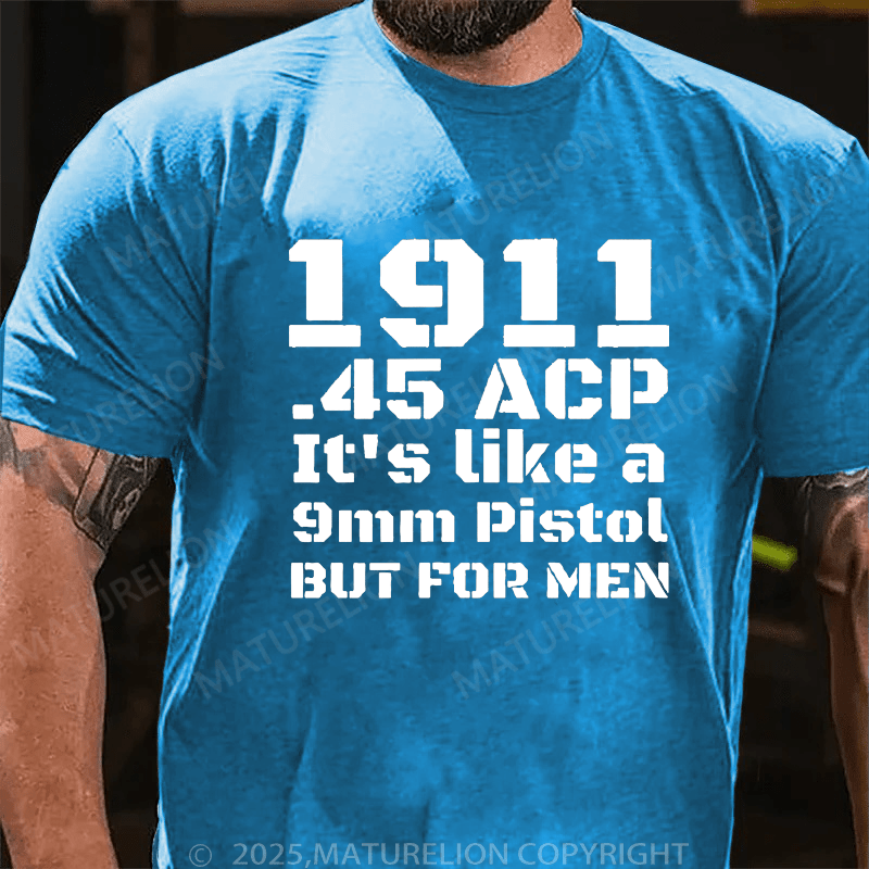 Maturelion Men's T-Shirt 1911.45 Acp It's Like A 9mm Pistol But For Men T-Shirt