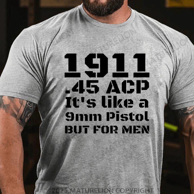 Maturelion Men's T-Shirt 1911.45 Acp It's Like A 9mm Pistol But For Men T-Shirt
