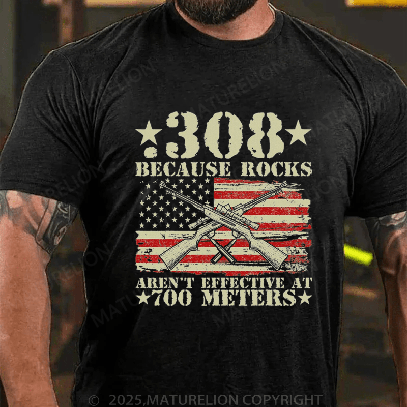 Maturelion Men's T-Shirt 308 Because Rocks Aren't Effective At 700 Meters T-Shirt (Free Customization)
