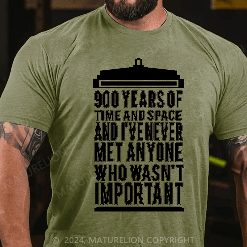 Maturelion Men's T-Shirt 900 Years Of Time And Space And I've Never Met Anyone Who Wasn't Important T-Shirt (Free Customization)