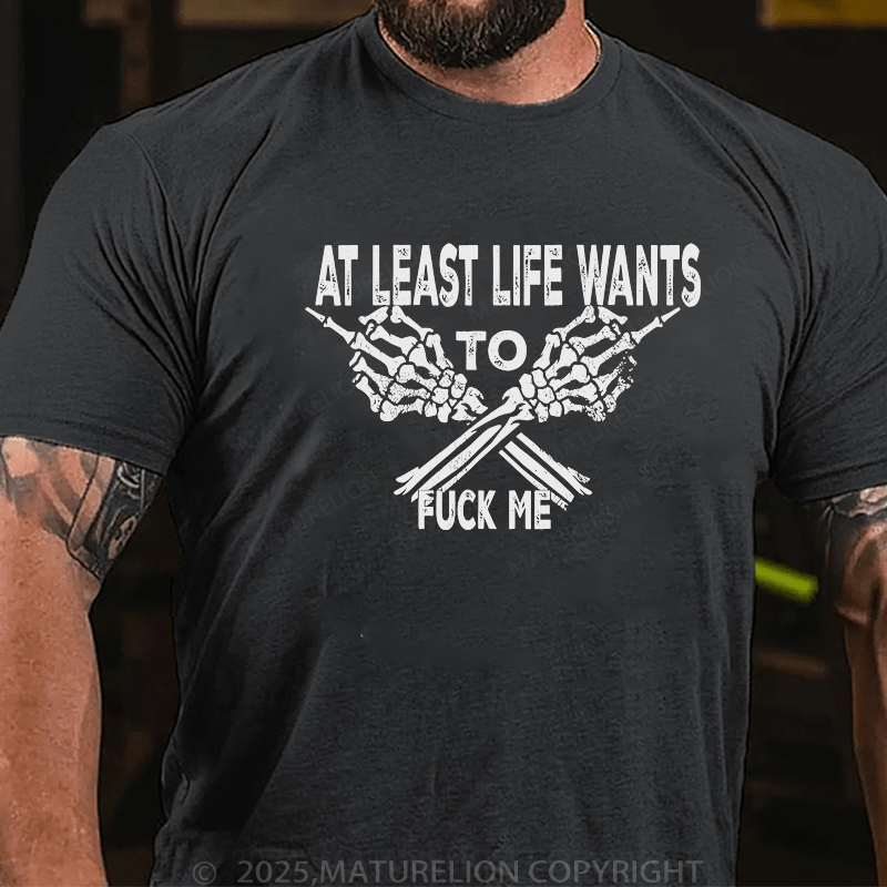 Maturelion Men's T-Shirt At Least Life Wants To Fuck Me Custom T-Shirt （Customized Available )
