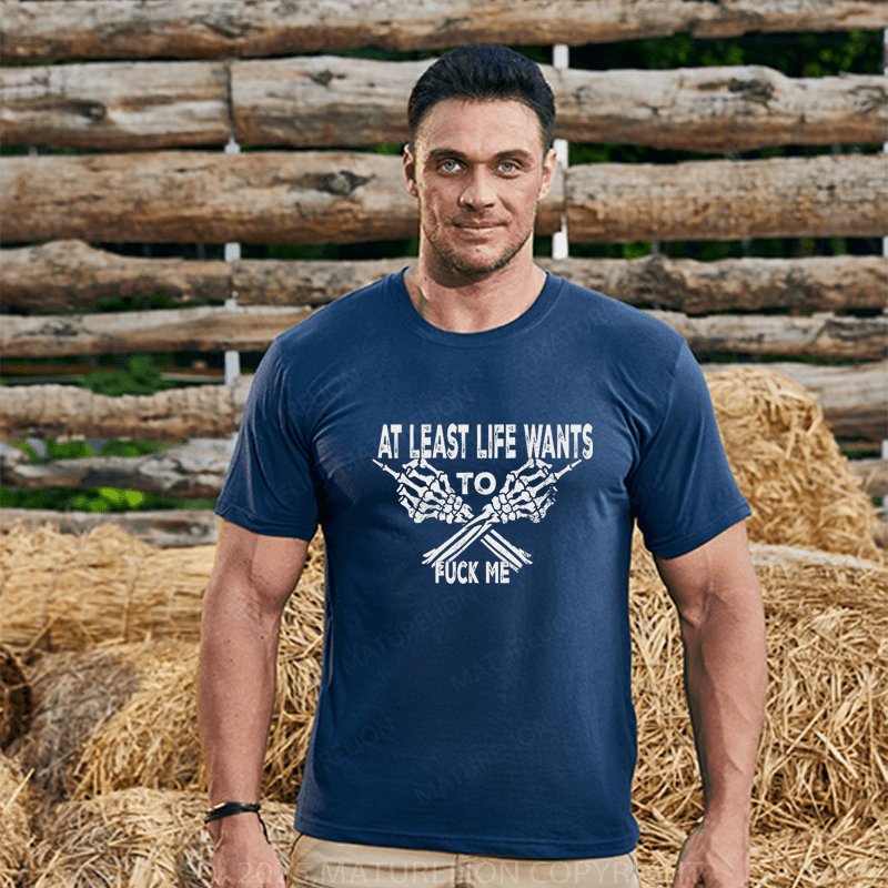 Maturelion Men's T-Shirt At Least Life Wants To Fuck Me Custom T-Shirt （Customized Available )