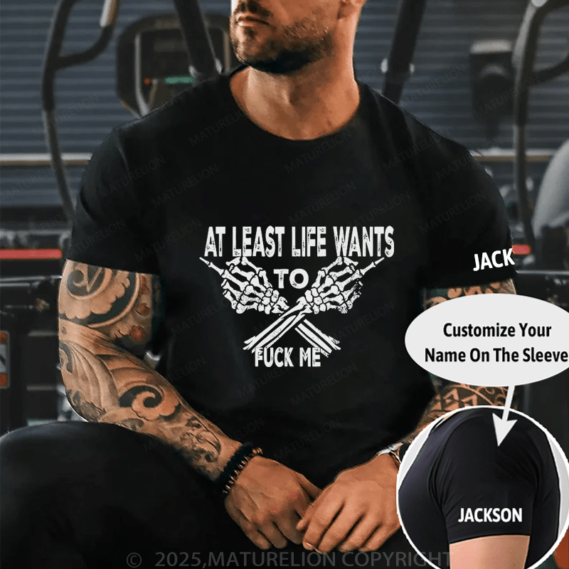 Maturelion Men's T-Shirt At Least Life Wants To Fuck Me Custom T-Shirt （Customized Available )