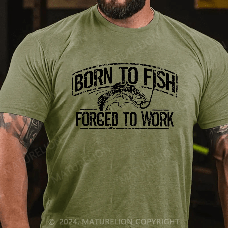 Maturelion Men's T-Shirt  Born To Fish Forced To Work T-Shirt (Free Customization)