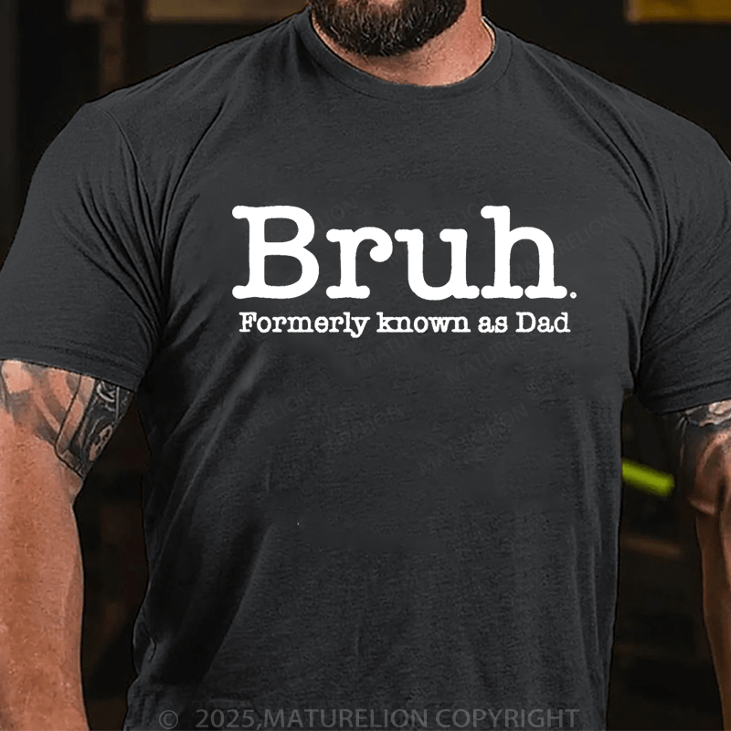 Maturelion Men's T-Shirt Bruh Formerly Known As Dad Father's Day T-Shirt