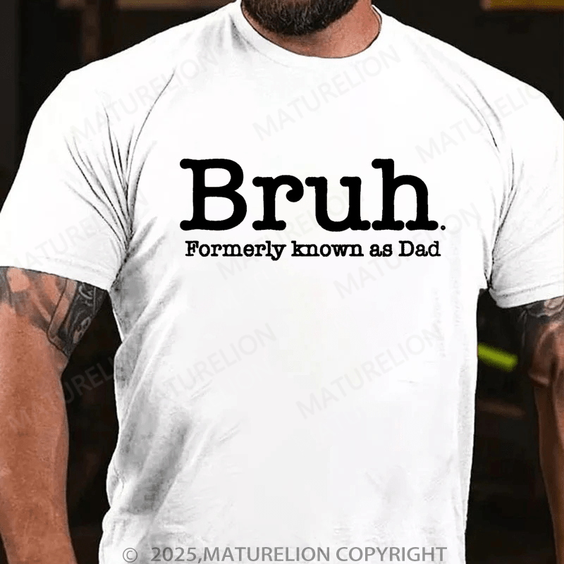 Maturelion Men's T-Shirt Bruh Formerly Known As Dad Father's Day T-Shirt