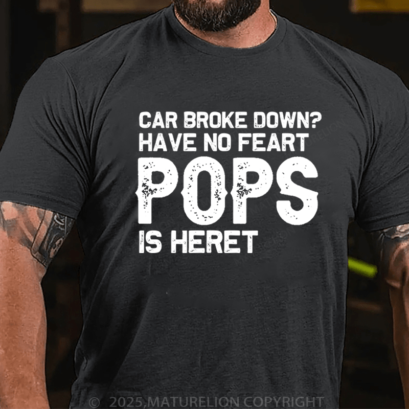 Maturelion Men's T-Shirt Car Broke Down?Have No Feart Pops Is Here T-Shirt (Free Customization)