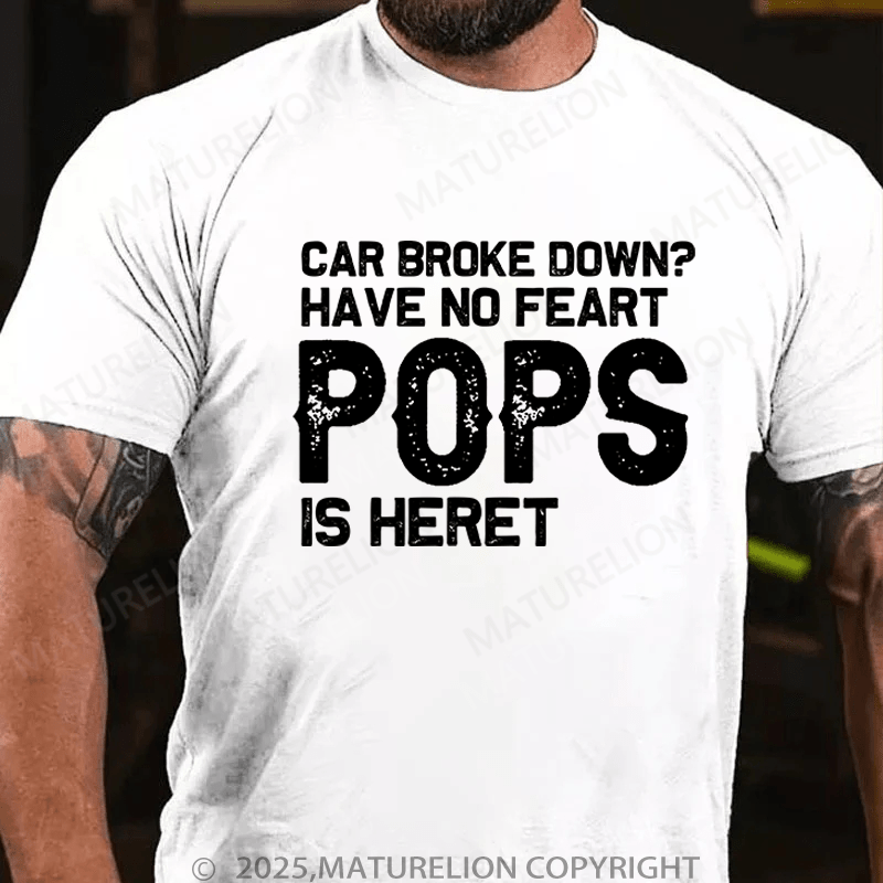 Maturelion Men's T-Shirt Car Broke Down?Have No Feart Pops Is Here T-Shirt (Free Customization)