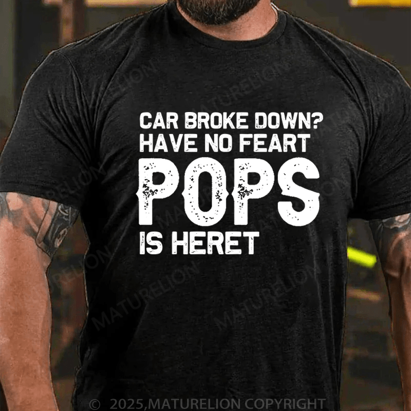 Maturelion Men's T-Shirt Car Broke Down?Have No Feart Pops Is Here T-Shirt (Free Customization)