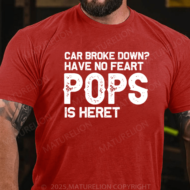 Maturelion Men's T-Shirt Car Broke Down?Have No Feart Pops Is Here T-Shirt (Free Customization)