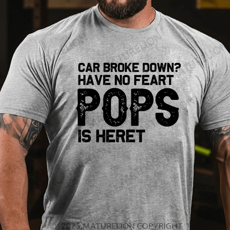 Maturelion Men's T-Shirt Car Broke Down?Have No Feart Pops Is Here T-Shirt (Free Customization)