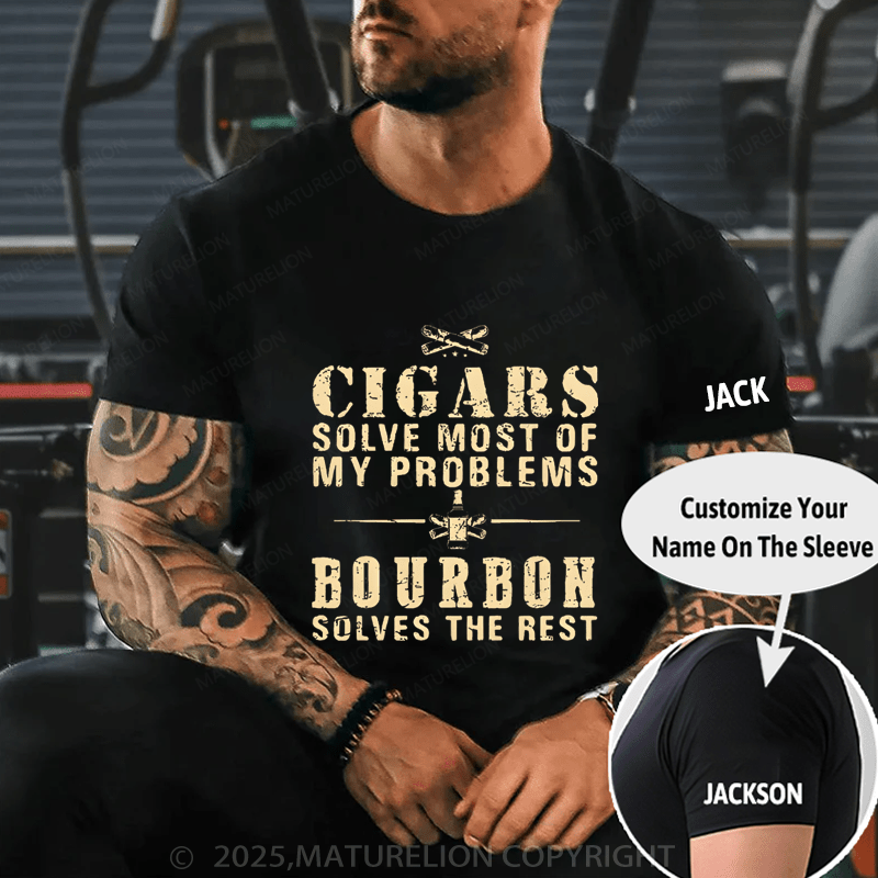 Maturelion Men's T-Shirt Cigars Solve Most Of My Problems Bourbon Solves The Rest T-Shirt (Free Customization)