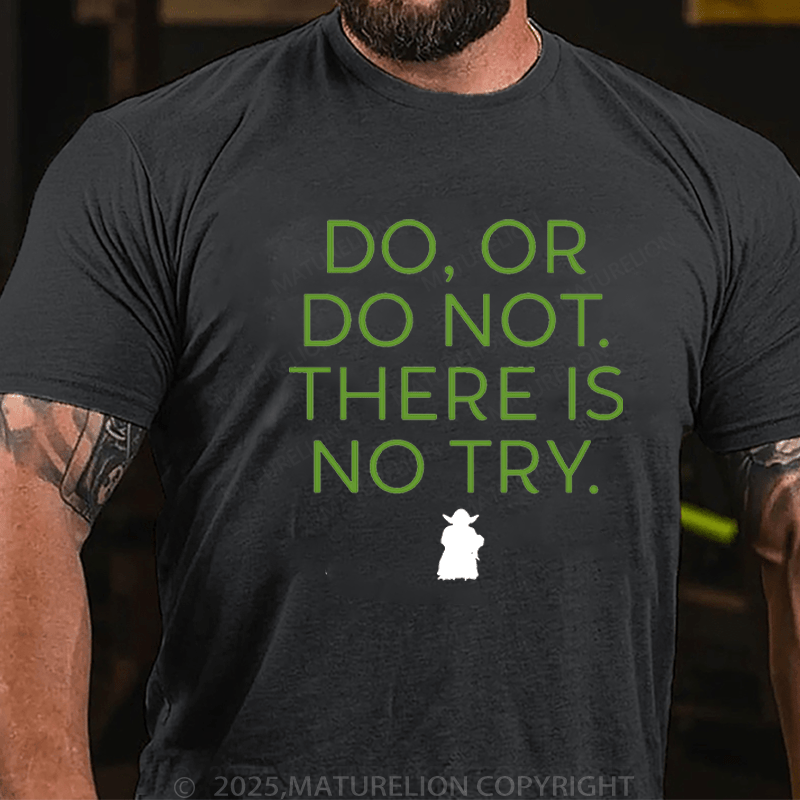 Maturelion Men's T-Shirt Do. Or do not. There is no tryFunny T-Shirt (Free Customization)