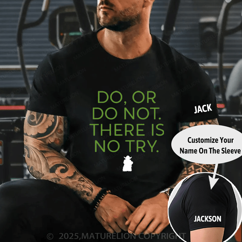 Maturelion Men's T-Shirt Do. Or do not. There is no tryFunny T-Shirt (Free Customization)