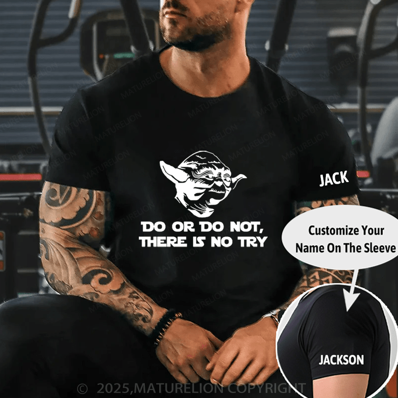 Maturelion Men's T-Shirt Do. Or do not. There is no tryFunny T-Shirt (Free Customization)