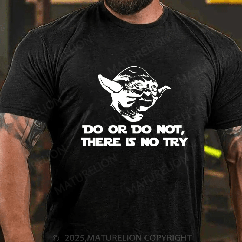 Maturelion Men's T-Shirt Do. Or do not. There is no tryFunny T-Shirt (Free Customization)
