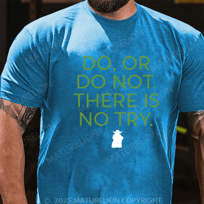 Maturelion Men's T-Shirt Do. Or do not. There is no tryFunny T-Shirt (Free Customization)