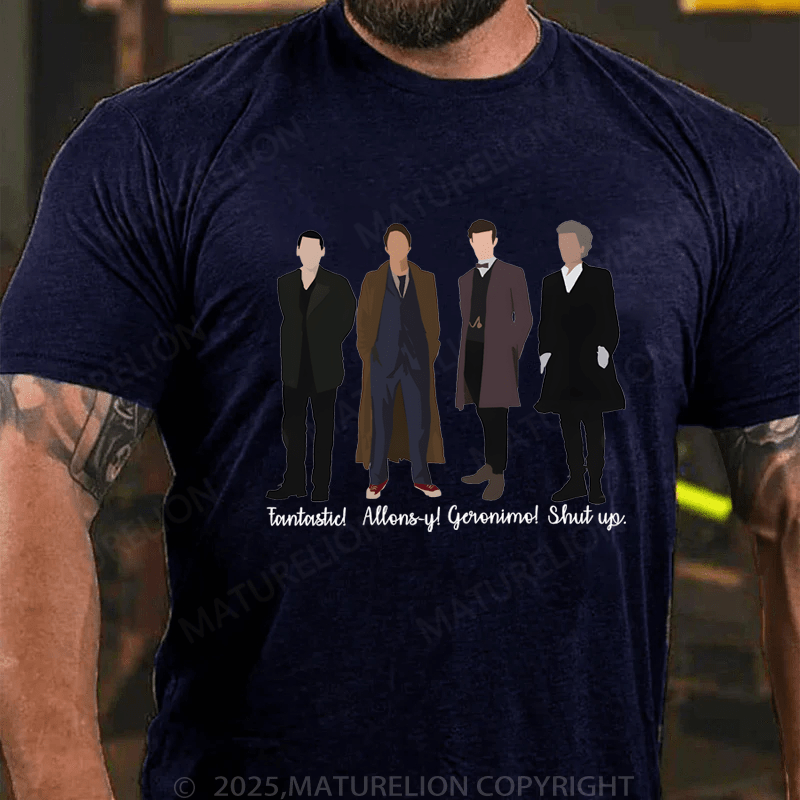 Maturelion Men's T-Shirt Fantastic! Allons-Y! Geronimo! Shut Up T-Shirt (Free Customization)