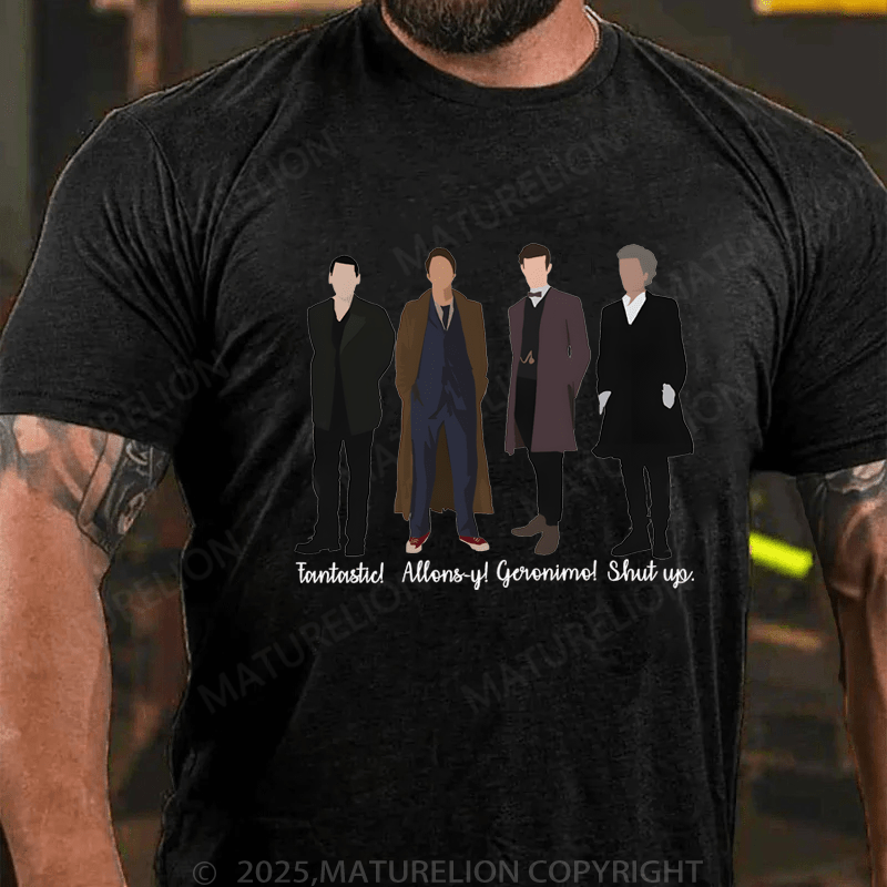Maturelion Men's T-Shirt Fantastic! Allons-Y! Geronimo! Shut Up T-Shirt (Free Customization)