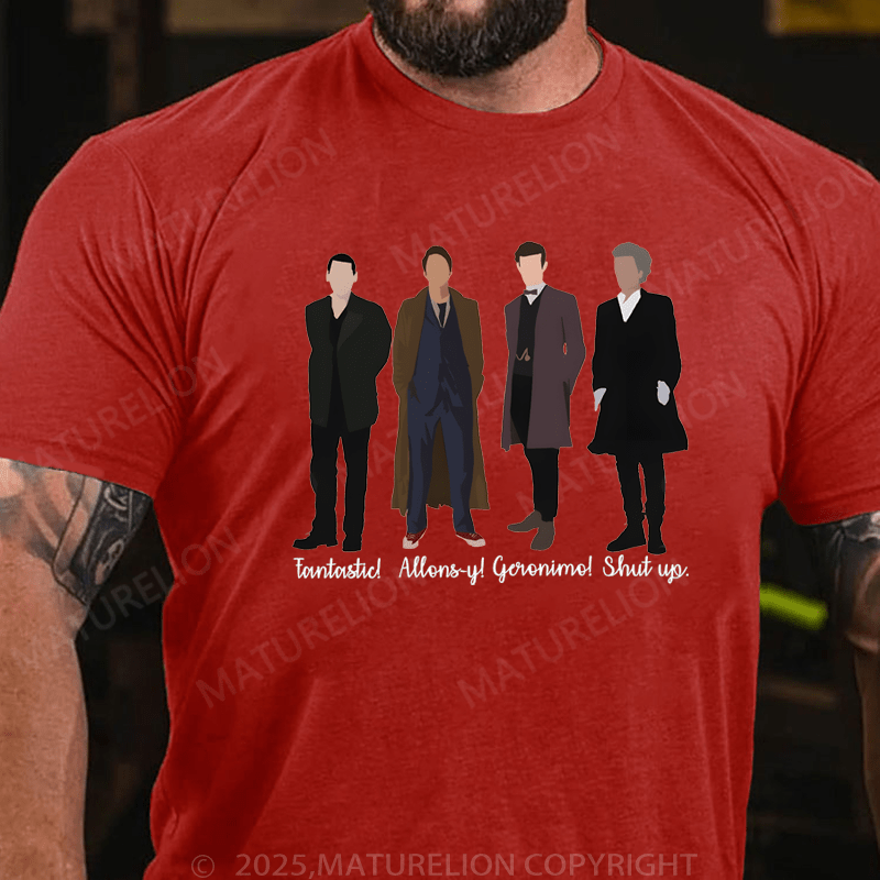Maturelion Men's T-Shirt Fantastic! Allons-Y! Geronimo! Shut Up T-Shirt (Free Customization)