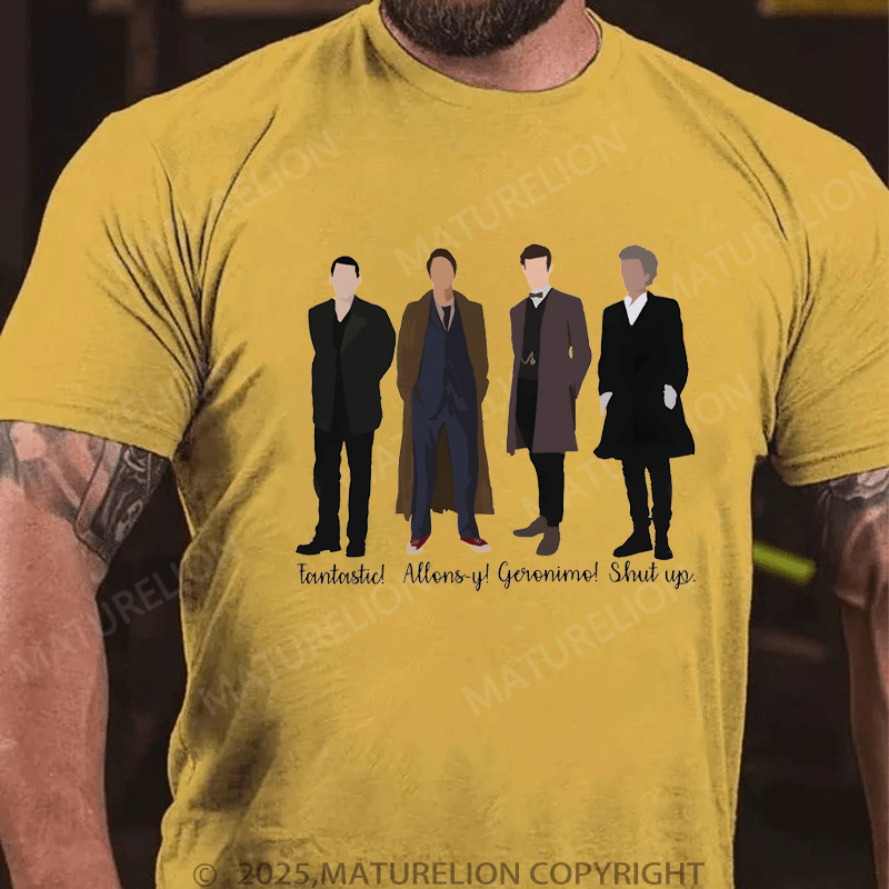 Maturelion Men's T-Shirt Fantastic! Allons-Y! Geronimo! Shut Up T-Shirt (Free Customization)