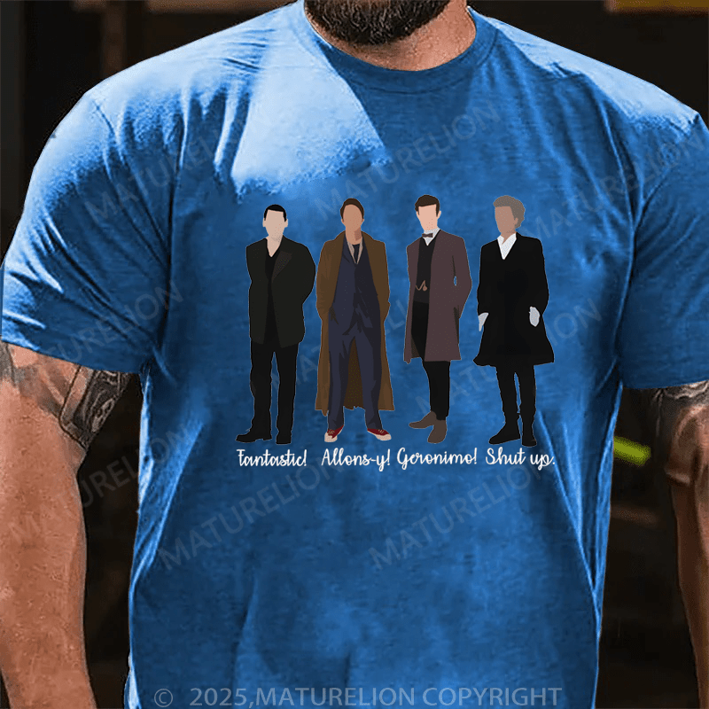 Maturelion Men's T-Shirt Fantastic! Allons-Y! Geronimo! Shut Up T-Shirt (Free Customization)