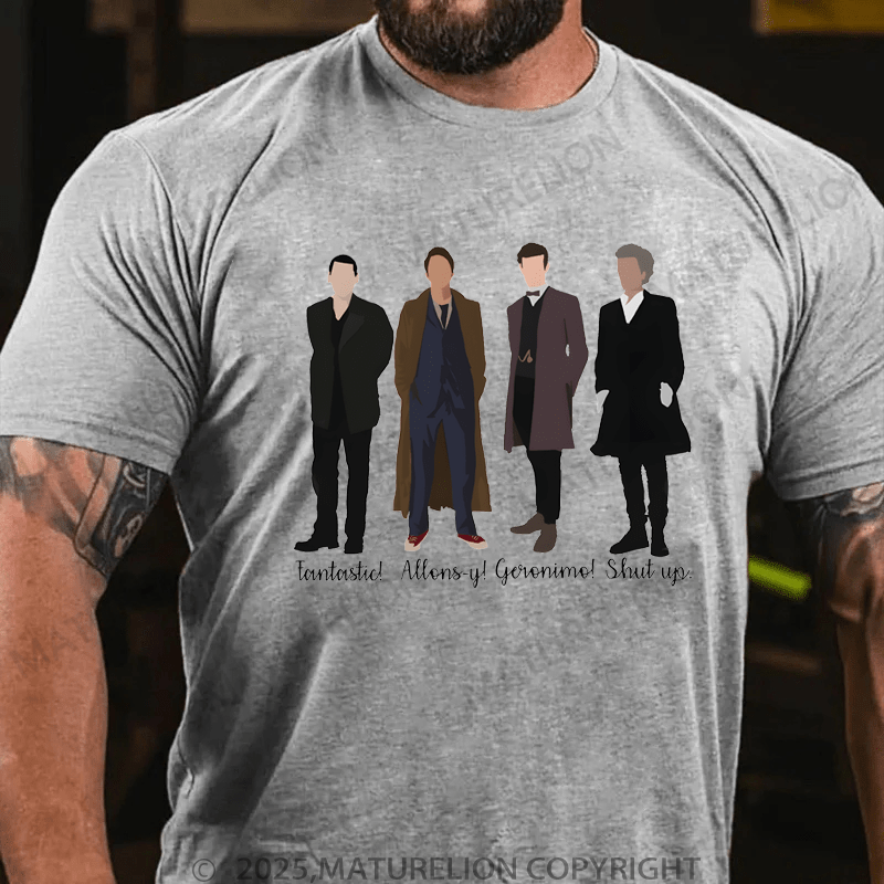 Maturelion Men's T-Shirt Fantastic! Allons-Y! Geronimo! Shut Up T-Shirt (Free Customization)