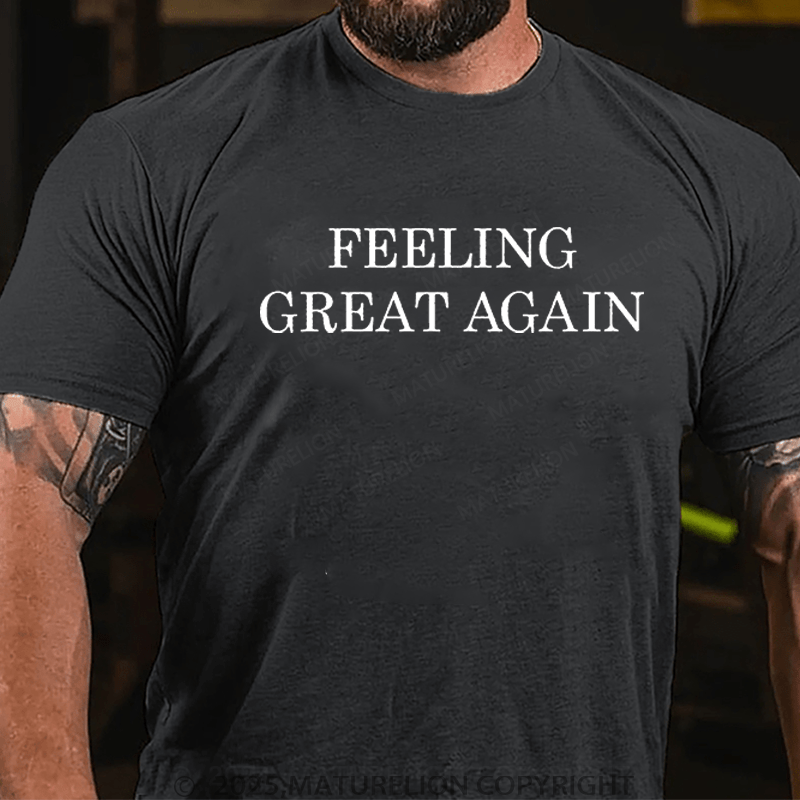 Maturelion T-Shirt Feeling Great Again T-Shirt Unisex (Free Customization)