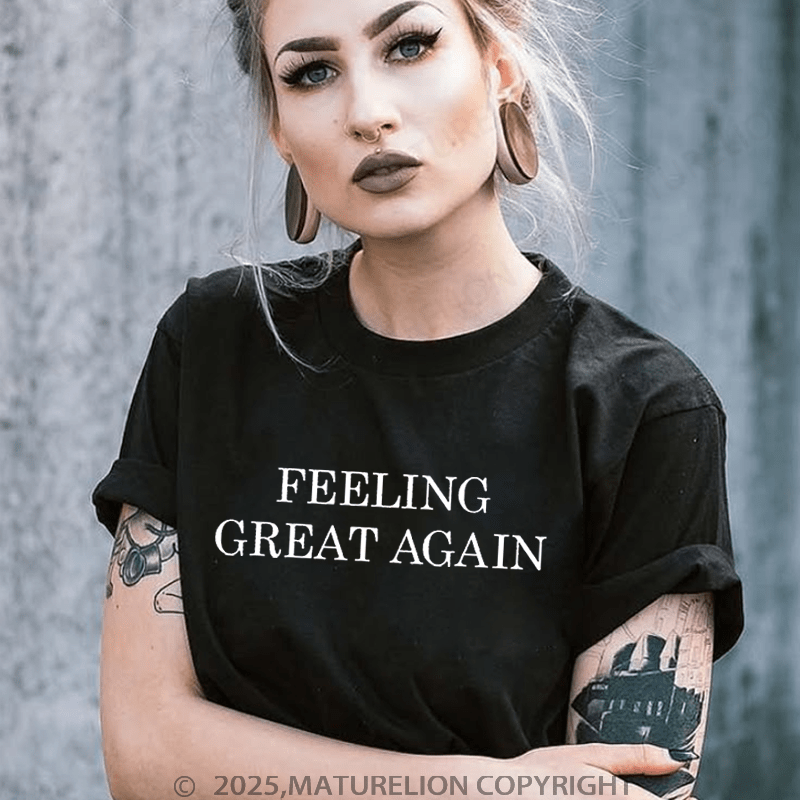 Maturelion T-Shirt Feeling Great Again T-Shirt Unisex (Free Customization)