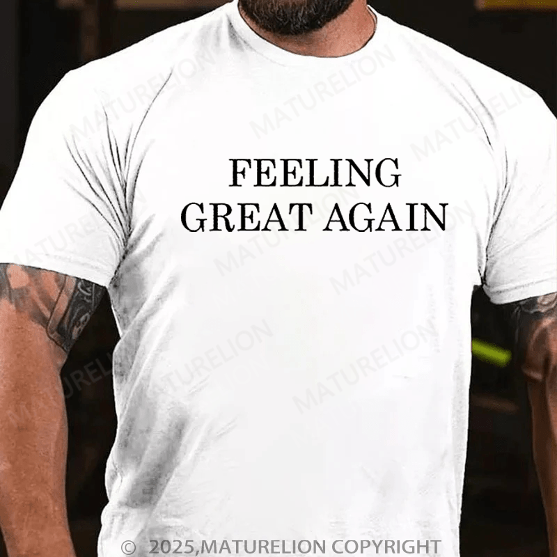 Maturelion T-Shirt Feeling Great Again T-Shirt Unisex (Free Customization)